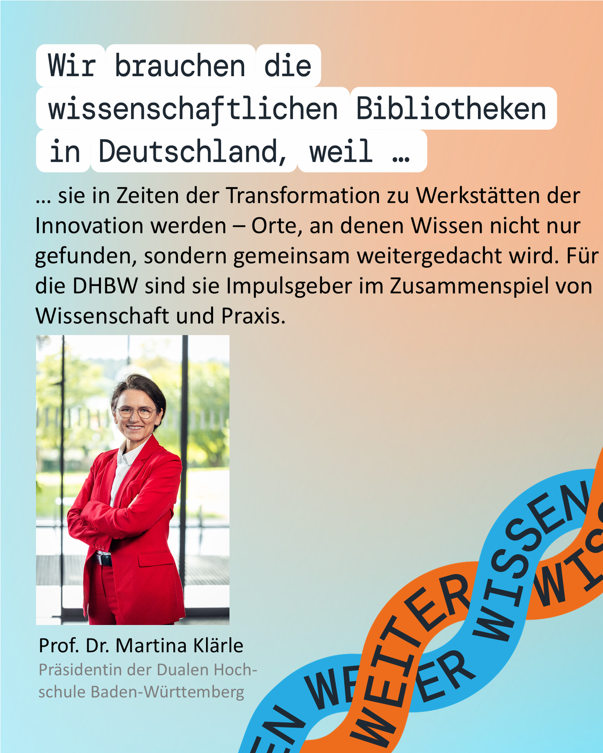 Wir brauchen die wissenschaftlichen Bibliotheken in Deutschland, weil sie in Zeiten der Transformation zu Werkstätten der Innovatio werden - Orte, an denen Wissen nicht nur gefunden, sondern gemeinsam weitergedacht wird. Für die DHBW sind sie Impulsgeber im Zusammenspiel zwischen Wissenschaft und Praxis. 